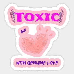 Toxic, but with genuine love Sticker